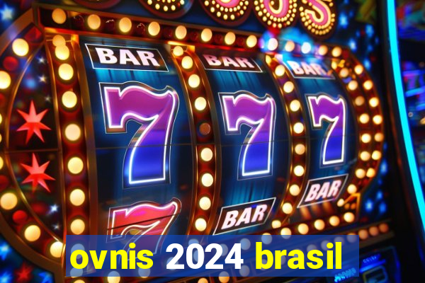 ovnis 2024 brasil